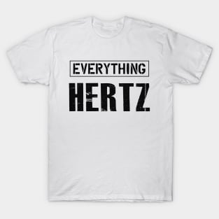 Audio Engineer - Everything Hertz T-Shirt